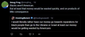 A screenshot of a Twitter post from Jacob Patry as user @smugfrog_, dated from one day ago (at the time of this post, this would be March 3rd, 2025). In reply to a post about how another user out of the United States would prefer their tax money go to reparations for black folks than Ukraine or Israel, Patry posts: "Blacks aren't American. But at least that money would be wasted quickly, and on products of little consequence."