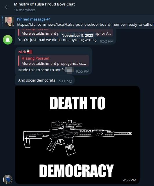 A screenshot of the Ministry of Tulsa Proud Boys Chat on Telegram, dated November 9th, 2023. "Nick" uploads an image which he claims he made to send to antifascists and social democrats. It is a silhouetted image of an AR-platform rifle with various slogans printed on it in white, akin to the way the Christchurch and Buffalo shooters decorated their rifles. Above and below the rifle is the text "death to democracy".