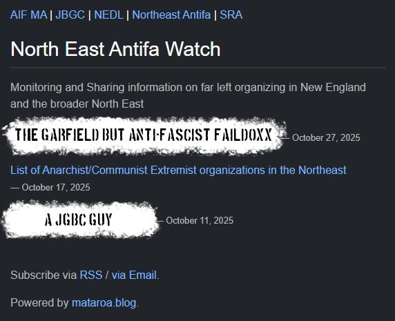 A Mataroa blog for "North East Antifa Watch". It claims to be monitoring various antifascist groups, including the MA chapter of American Iron Front, the New England Defenders of Liberty (a New England chapter of American Iron Front), and various chapters of the John Brown Gun Club and Socialist Rifle Association. Among its pages are a repost of the faildoxx of antifascist researcher Garfield But Anti-Fascist, and a member of the CT-JBGC chapter. It's worth noting that Nick has likely never interacted with any of these groups.